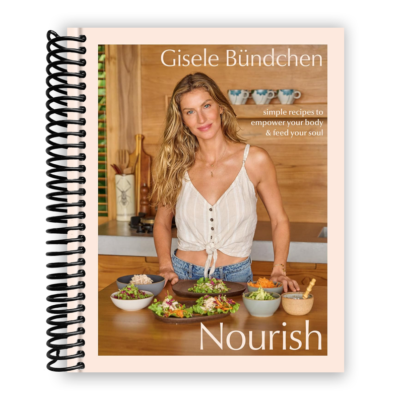 Nourish: Simple Recipes to Empower Your Body and Feed Your Soul: A Healthy Lifestyle Cookbook (Spiral-Bound)