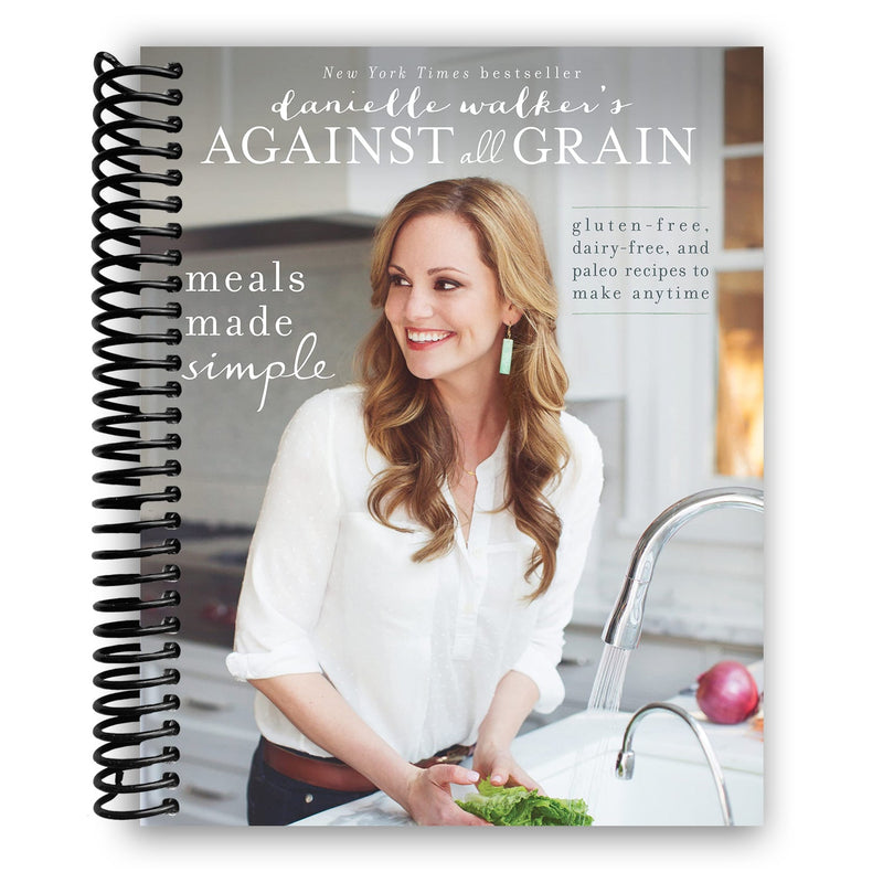 Danielle Walker's Against All Grain: Meals Made Simple: Gluten-Free, Dairy-Free, and Paleo Recipes to Make Anytime