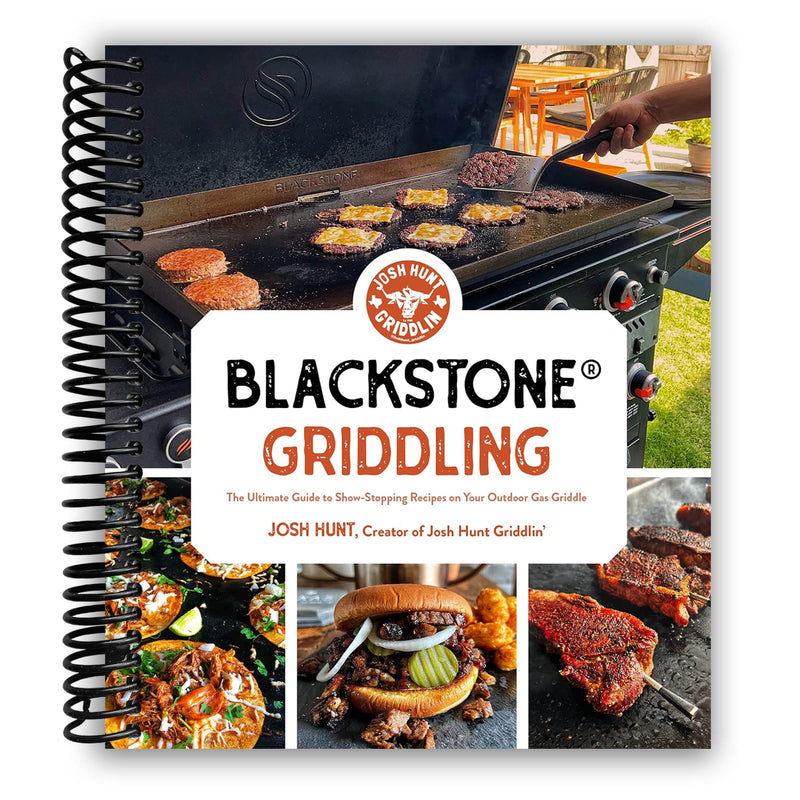 Blackstone Griddling: The Ultimate Guide to Show-Stopping Recipes on Your Outdoor Gas Griddle (Spiral Bound)